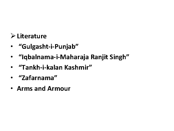 Ø Literature • “Gulgasht-i-Punjab” • “Iqbalnama-i-Maharaja Ranjit Singh” • “Tankh-i-kalan Kashmir” • “Zafarnama” •