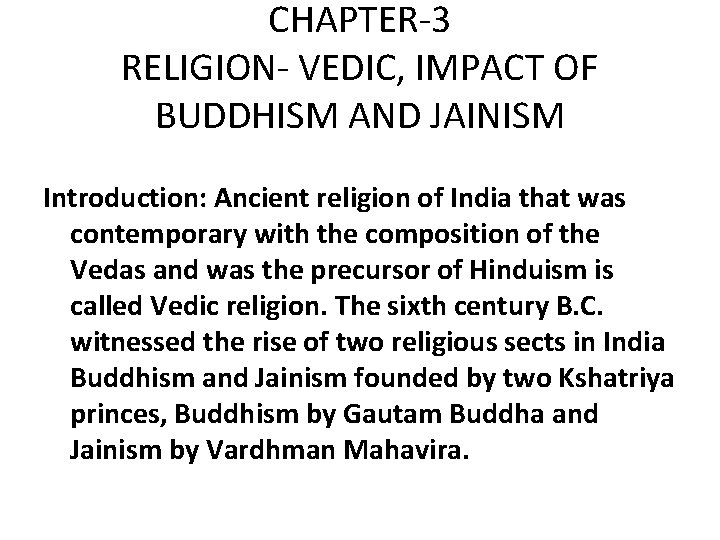 CHAPTER-3 RELIGION- VEDIC, IMPACT OF BUDDHISM AND JAINISM Introduction: Ancient religion of India that