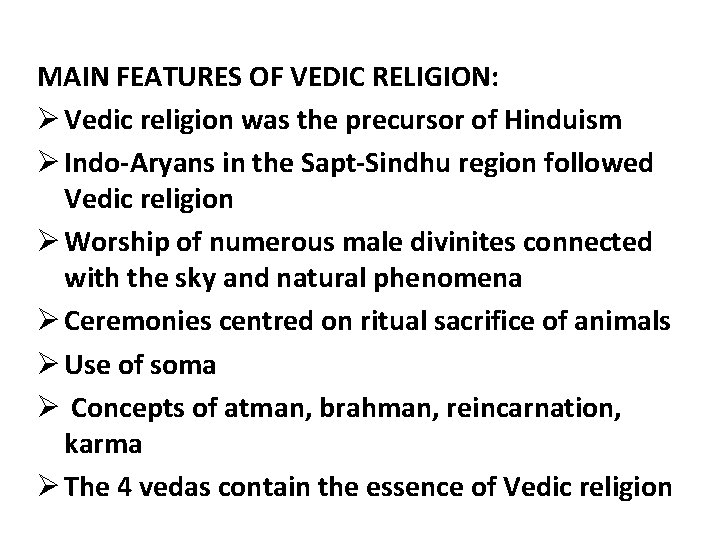 MAIN FEATURES OF VEDIC RELIGION: Ø Vedic religion was the precursor of Hinduism Ø