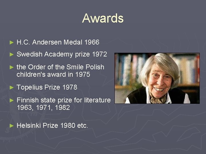 Awards ► H. C. Andersen Medal 1966 ► Swedish Academy prize 1972 ► the