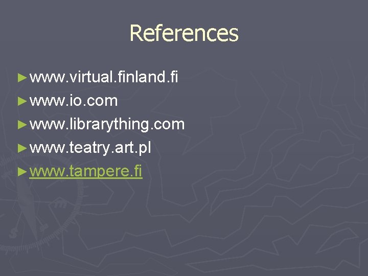 References ► www. virtual. finland. fi ► www. io. com ► www. librarything. com