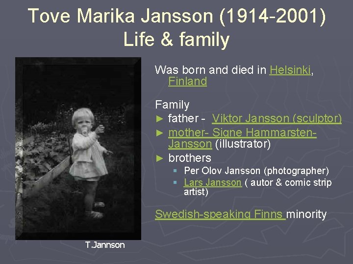 Tove Marika Jansson (1914 -2001) Life & family Was born and died in Helsinki,