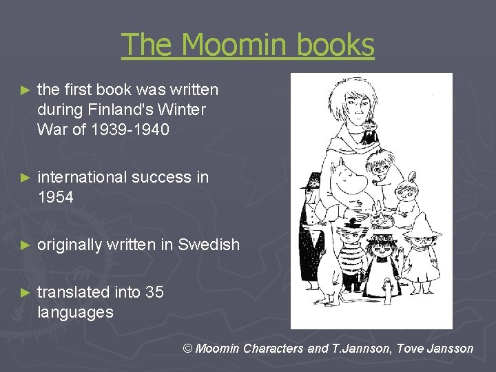 The Moomin books ► the first book was written during Finland's Winter War of