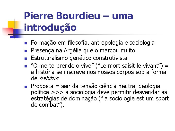 Pierre Bourdieu – uma introdução n n n Formação em filosofia, antropologia e sociologia