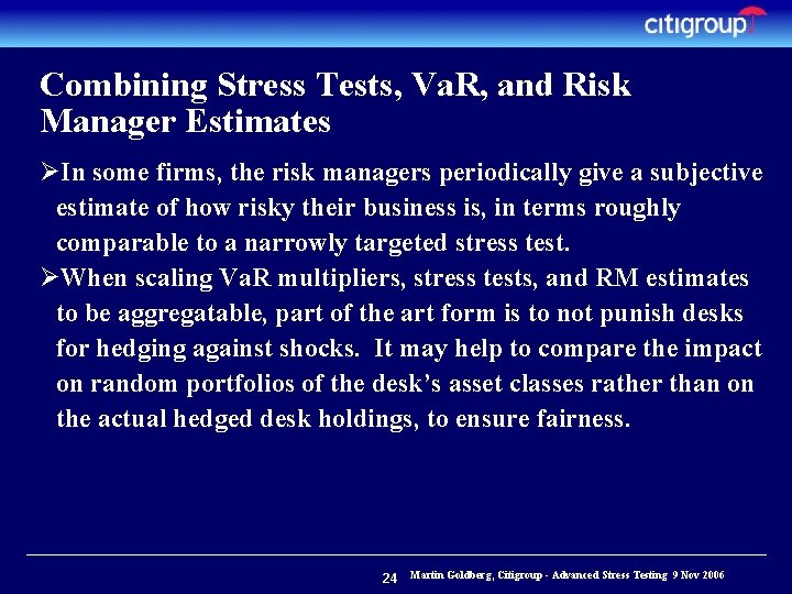 Combining Stress Tests, Va. R, and Risk Manager Estimates ØIn some firms, the risk