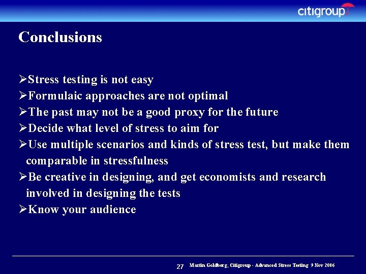 Conclusions ØStress testing is not easy ØFormulaic approaches are not optimal ØThe past may