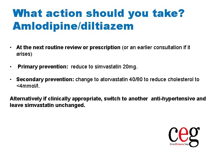 What action should you take? Amlodipine/diltiazem • At the next routine review or prescription