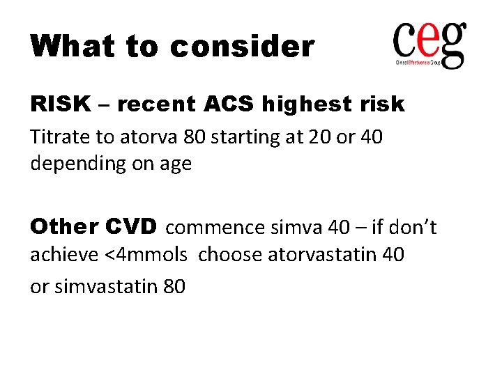 What to consider RISK – recent ACS highest risk Titrate to atorva 80 starting