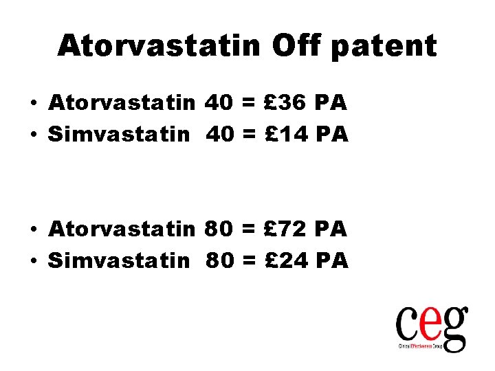 Atorvastatin Off patent • Atorvastatin 40 = £ 36 PA • Simvastatin 40 =