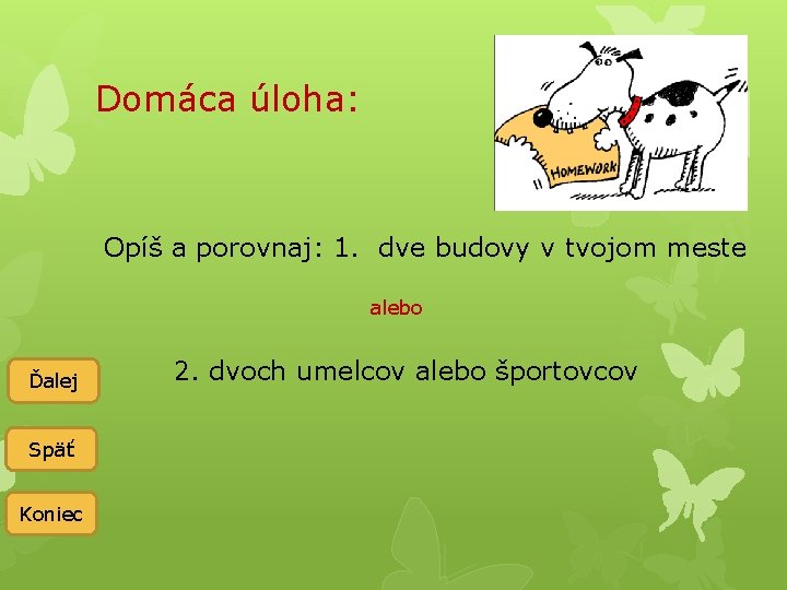 Domáca úloha: Opíš a porovnaj: 1. dve budovy v tvojom meste alebo Ďalej Späť