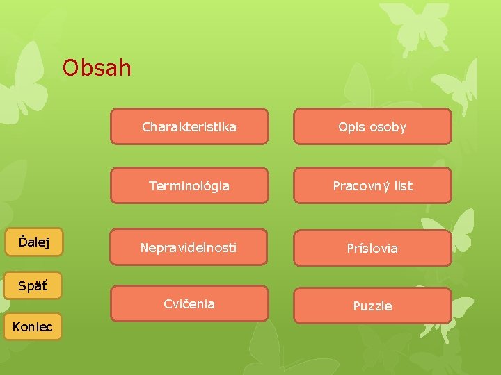 Obsah Ďalej Charakteristika Opis osoby Terminológia Pracovný list Nepravidelnosti Príslovia Cvičenia Puzzle Späť Koniec