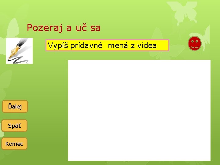 Pozeraj a uč sa Vypíš prídavné mená z videa Ďalej Späť Koniec 