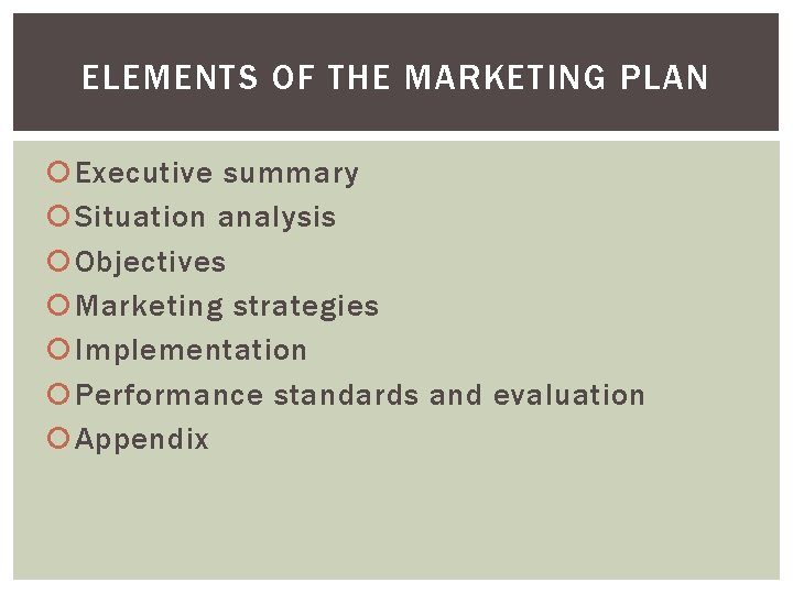 ELEMENTS OF THE MARKETING PLAN Executive summary Situation analysis Objectives Marketing strategies Implementation Performance