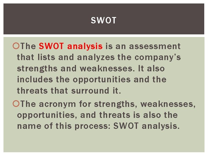 SWOT The SWOT analysis is an assessment that lists and analyzes the company’s strengths