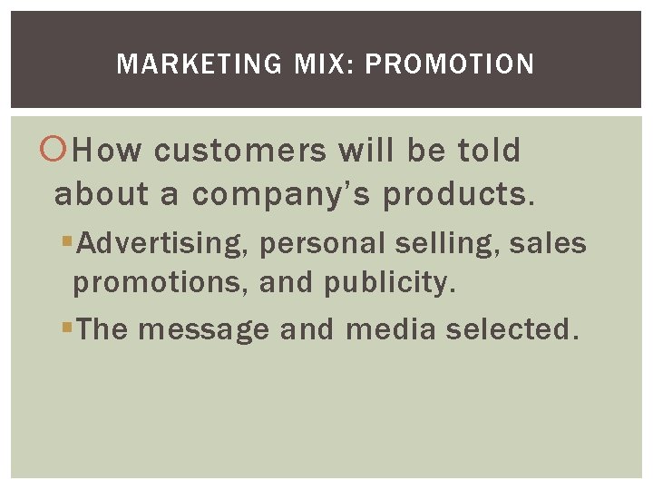 MARKETING MIX: PROMOTION How customers will be told about a company’s products. §Advertising, personal