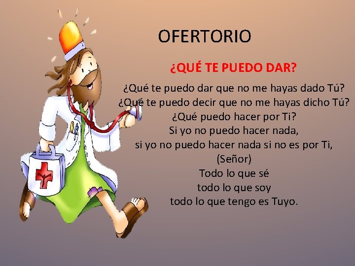 OFERTORIO ¿QUÉ TE PUEDO DAR? ¿Qué te puedo dar que no me hayas dado OFERTORIO ¿QUÉ TE PUEDO DAR? ¿Qué te puedo dar que no me hayas dado