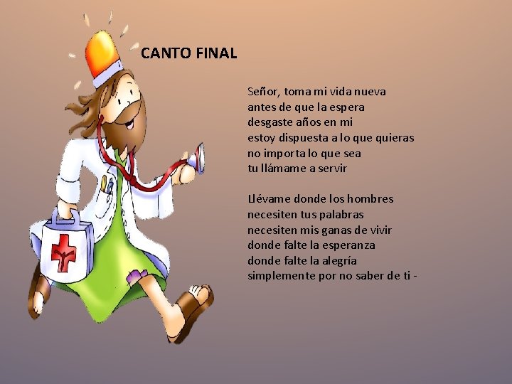 CANTO FINAL Señor, toma mi vida nueva antes de que la espera desgaste años CANTO FINAL Señor, toma mi vida nueva antes de que la espera desgaste años