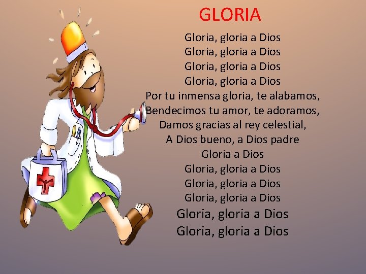 GLORIA Gloria, gloria a Dios Por tu inmensa gloria, te alabamos, Bendecimos tu amor, GLORIA Gloria, gloria a Dios Por tu inmensa gloria, te alabamos, Bendecimos tu amor,