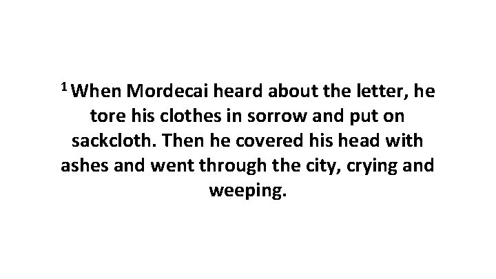 1 When Mordecai heard about the letter, he tore his clothes in sorrow and