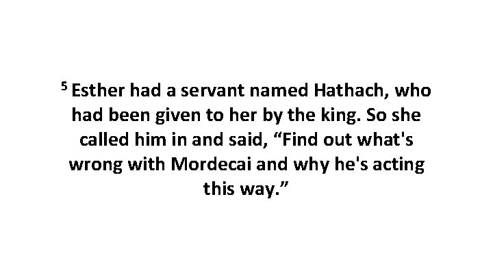 5 Esther had a servant named Hathach, who had been given to her by