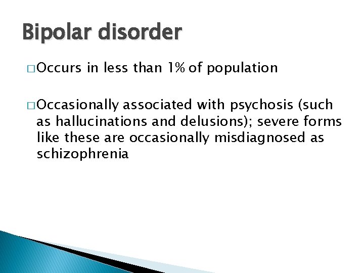Bipolar disorder � Occurs in less than 1% of population � Occasionally associated with