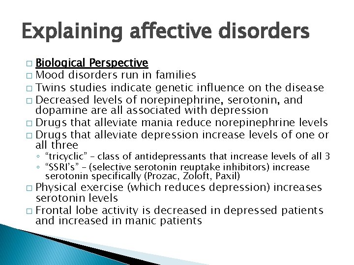 Explaining affective disorders Biological Perspective � Mood disorders run in families � Twins studies