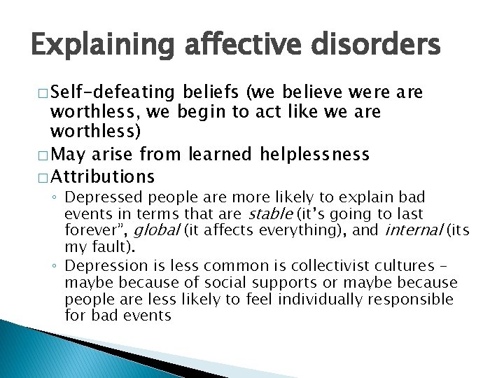 Explaining affective disorders � Self-defeating beliefs (we believe were are worthless, we begin to