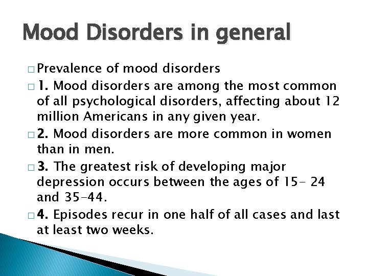 Mood Disorders in general � Prevalence of mood disorders � 1. Mood disorders are