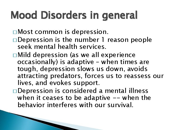 Mood Disorders in general � Most common is depression. � Depression is the number