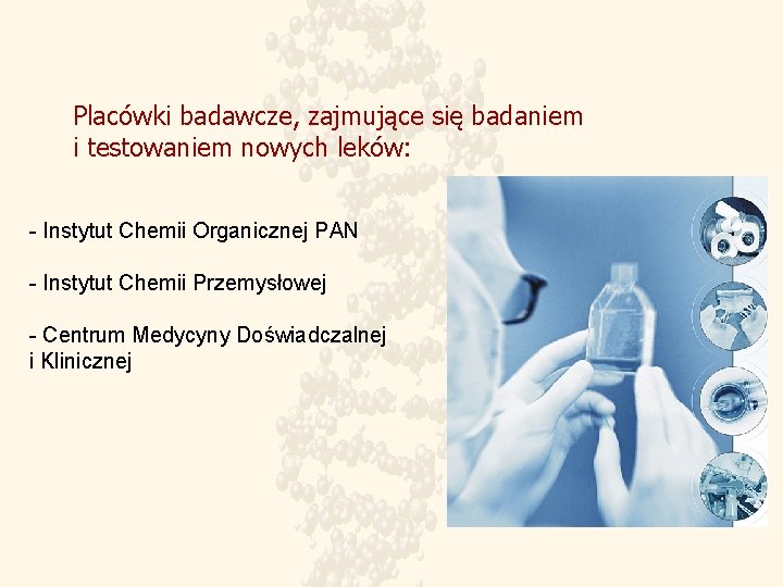 Placówki badawcze, zajmujące się badaniem i testowaniem nowych leków: - Instytut Chemii Organicznej PAN