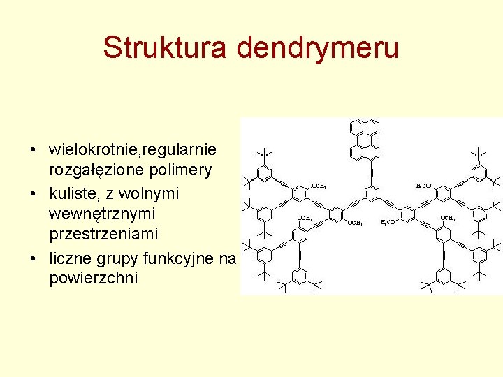 Struktura dendrymeru • wielokrotnie, regularnie rozgałęzione polimery • kuliste, z wolnymi wewnętrznymi przestrzeniami •