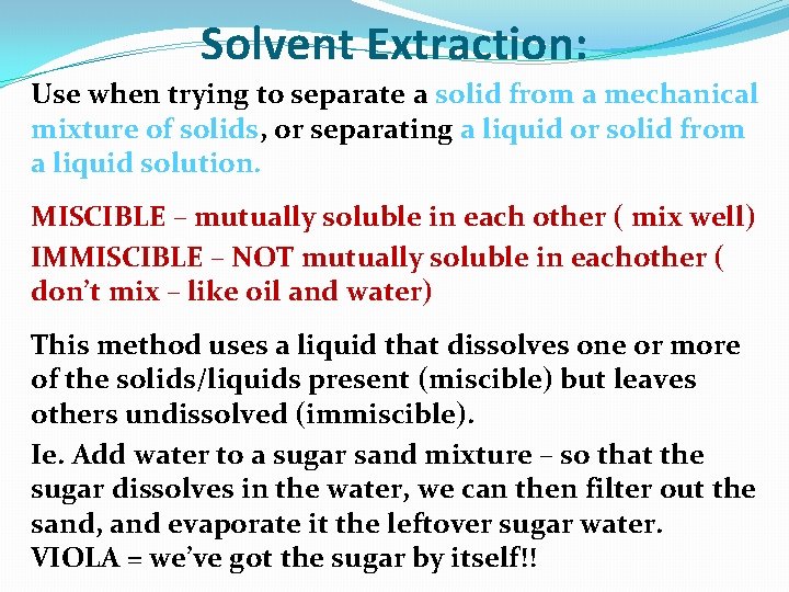 Solvent Extraction: Use when trying to separate a solid from a mechanical mixture of