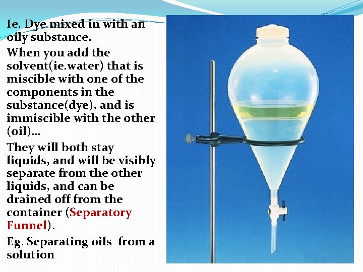Ie. Dye mixed in with an oily substance. When you add the solvent(ie. water)