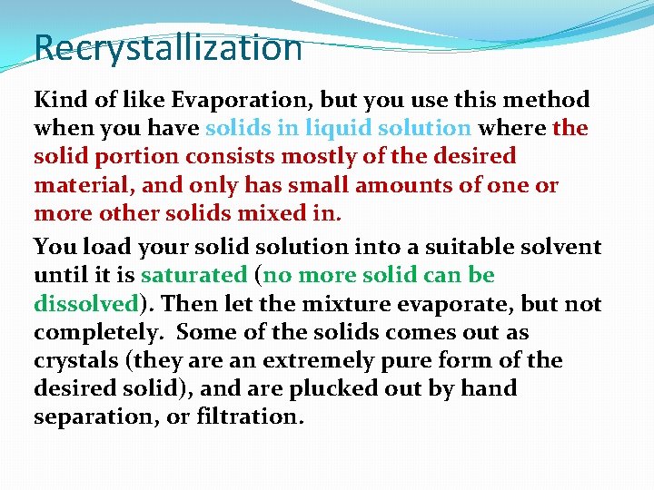 Recrystallization Kind of like Evaporation, but you use this method when you have solids