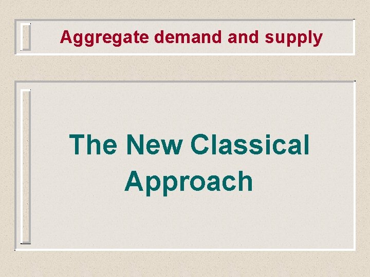 Aggregate demand supply The New Classical Approach 