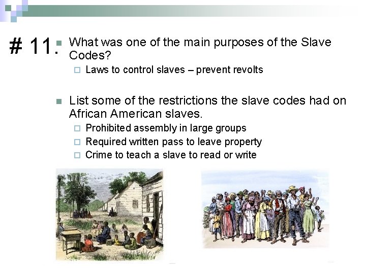 # 11. n What was one of the main purposes of the Slave Codes?