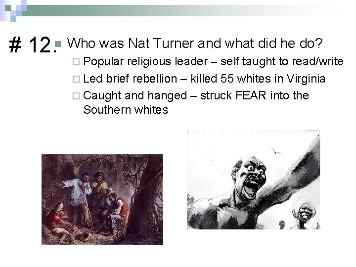 # 12. n Who was Nat Turner and what did he do? ¨ Popular