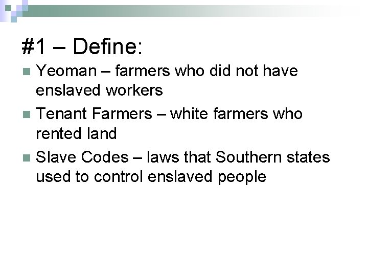 #1 – Define: Yeoman – farmers who did not have enslaved workers n Tenant