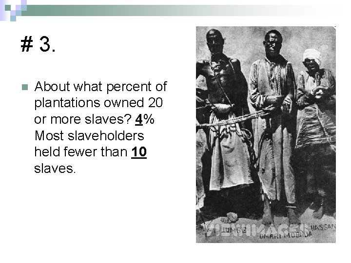 # 3. n About what percent of plantations owned 20 or more slaves? 4%