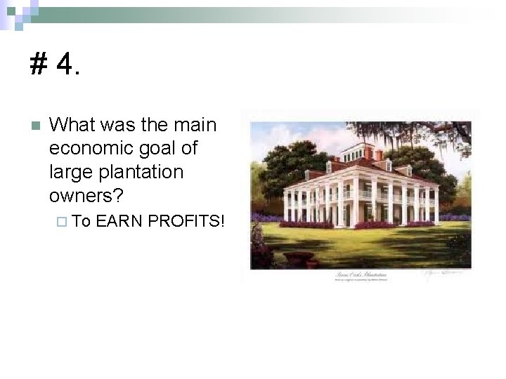 # 4. n What was the main economic goal of large plantation owners? ¨