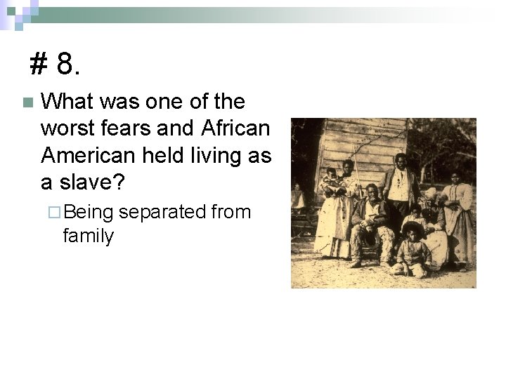 # 8. n What was one of the worst fears and African American held