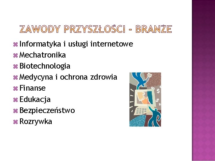  Informatyka i usługi internetowe Mechatronika Biotechnologia Medycyna i ochrona zdrowia Finanse Edukacja Bezpieczeństwo