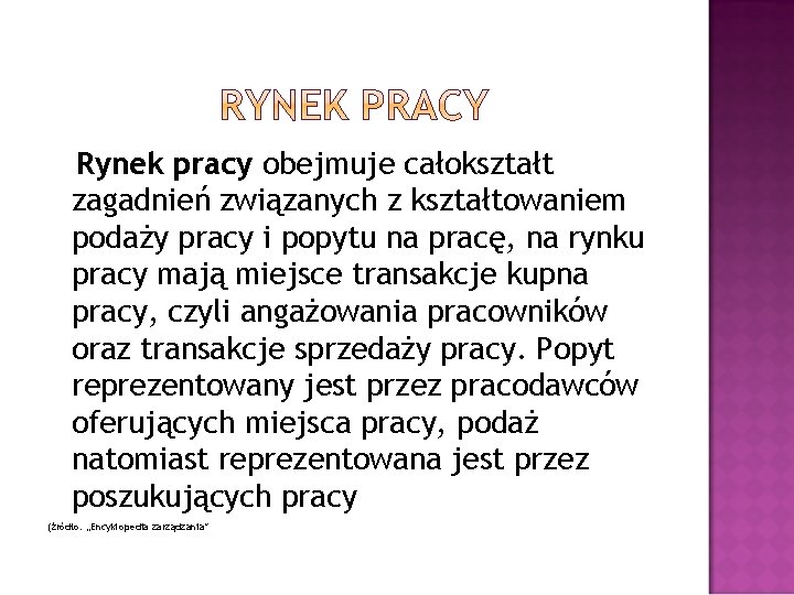 Rynek pracy obejmuje całokształt zagadnień związanych z kształtowaniem podaży pracy i popytu na pracę,