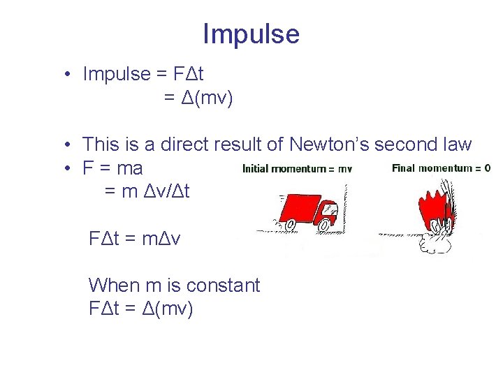 Impulse • Impulse = FΔt = Δ(mv) • This is a direct result of Impulse • Impulse = FΔt = Δ(mv) • This is a direct result of