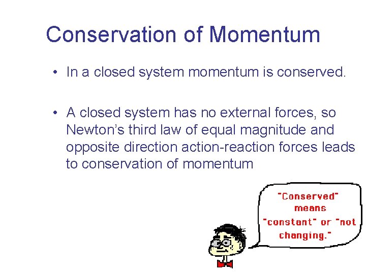 Conservation of Momentum • In a closed system momentum is conserved. • A closed Conservation of Momentum • In a closed system momentum is conserved. • A closed