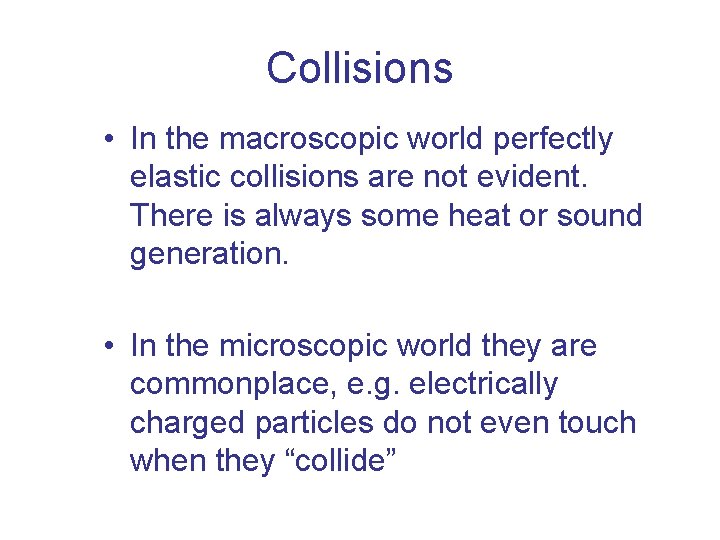 Collisions • In the macroscopic world perfectly elastic collisions are not evident. There is Collisions • In the macroscopic world perfectly elastic collisions are not evident. There is