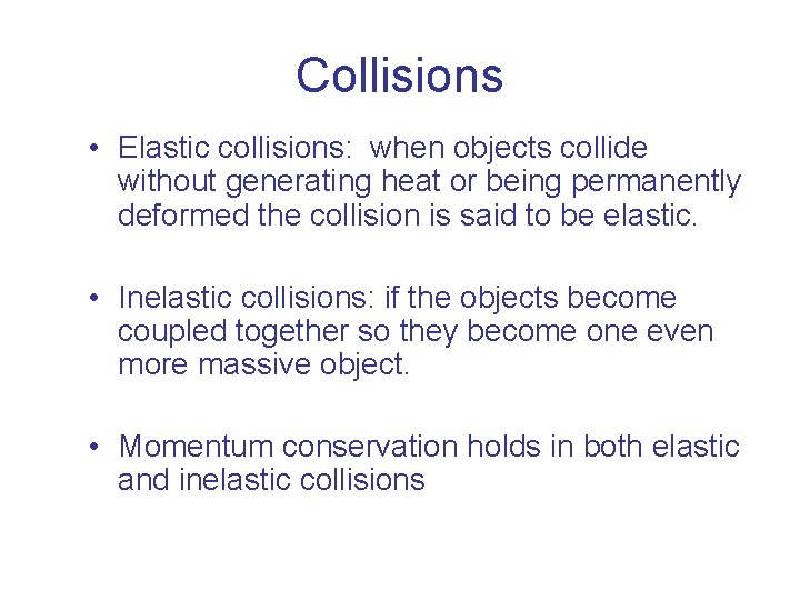 Collisions • Elastic collisions: when objects collide without generating heat or being permanently deformed Collisions • Elastic collisions: when objects collide without generating heat or being permanently deformed