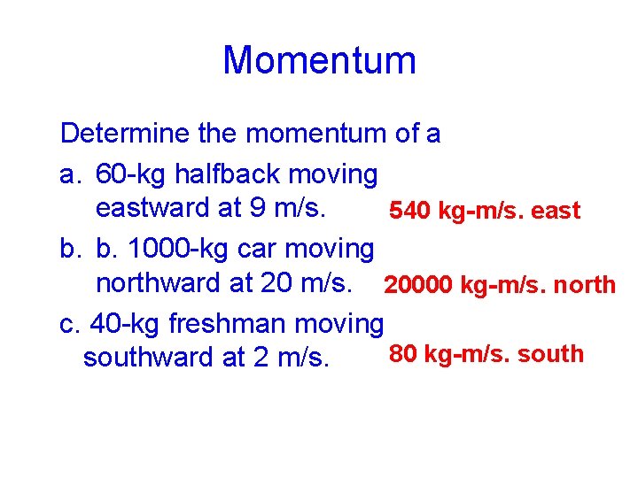Momentum Determine the momentum of a a. 60 -kg halfback moving eastward at 9 Momentum Determine the momentum of a a. 60 -kg halfback moving eastward at 9