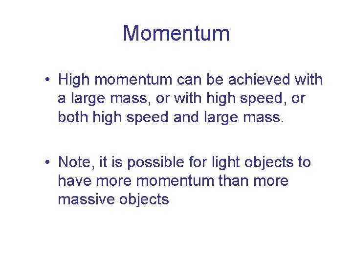 Momentum • High momentum can be achieved with a large mass, or with high Momentum • High momentum can be achieved with a large mass, or with high