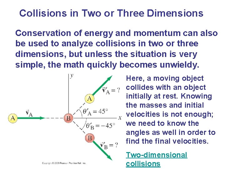 Collisions in Two or Three Dimensions Conservation of energy and momentum can also be Collisions in Two or Three Dimensions Conservation of energy and momentum can also be